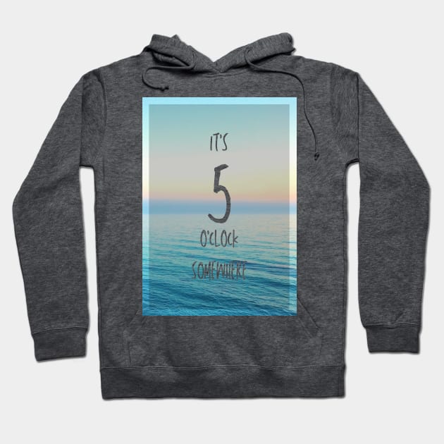 It's 5 o'clock somewhere Hoodie by missguiguitte